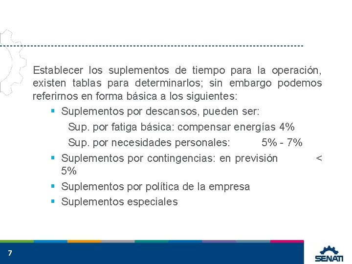 Establecer los suplementos de tiempo para la operación, existen tablas para determinarlos; sin embargo