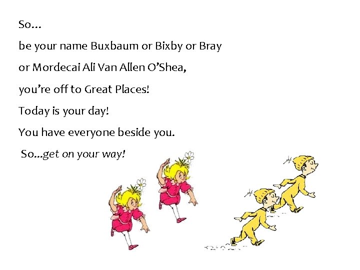 So… be your name Buxbaum or Bixby or Bray or Mordecai Ali Van Allen
