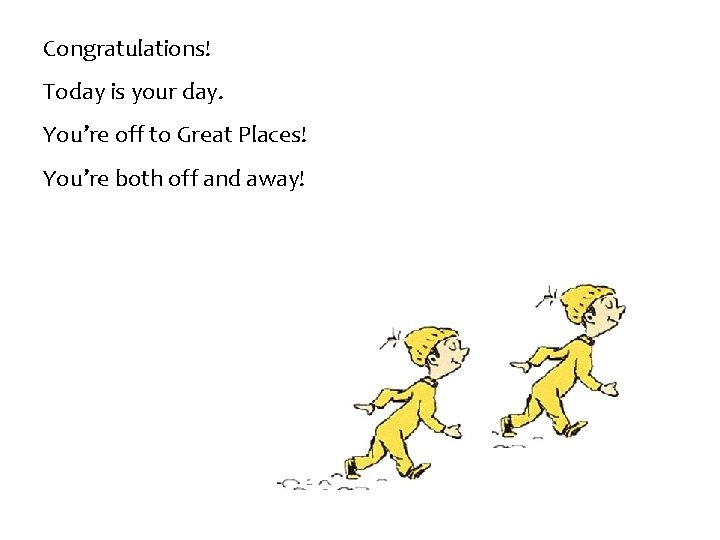 Congratulations! Today is your day. You’re off to Great Places! You’re both off and