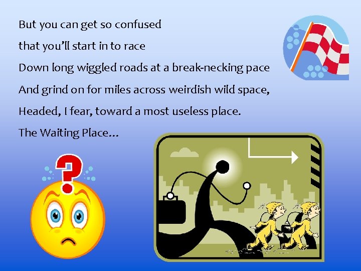 But you can get so confused that you’ll start in to race Down long