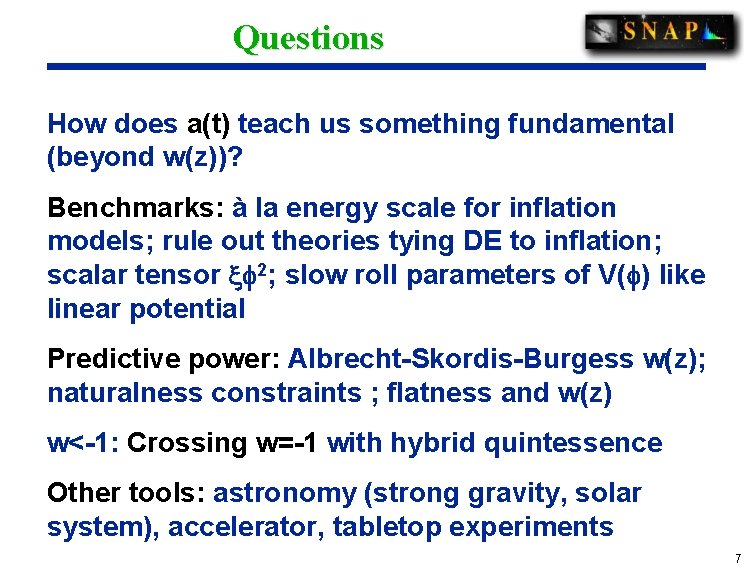 Questions How does a(t) teach us something fundamental (beyond w(z))? Benchmarks: à la energy