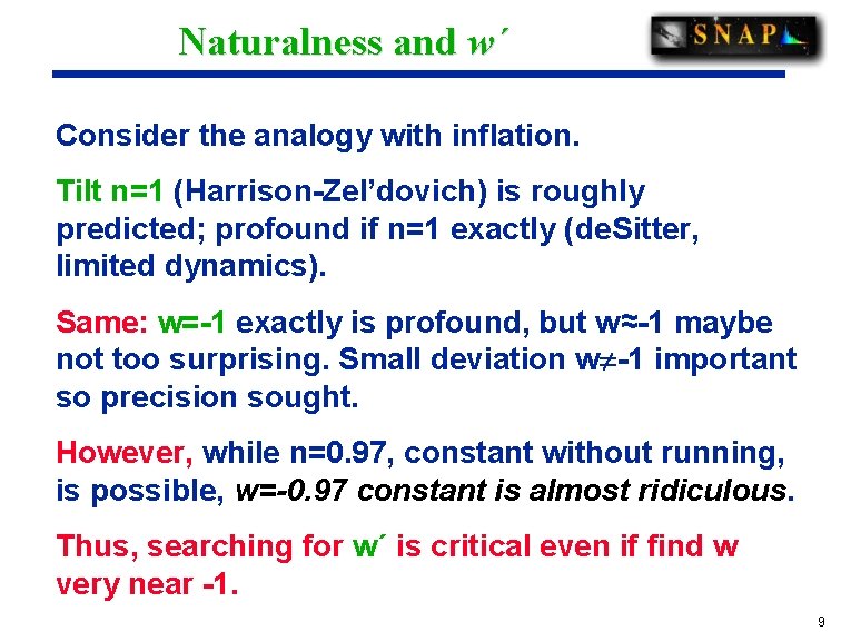 Naturalness and w´ Consider the analogy with inflation. Tilt n=1 (Harrison-Zel’dovich) is roughly predicted;