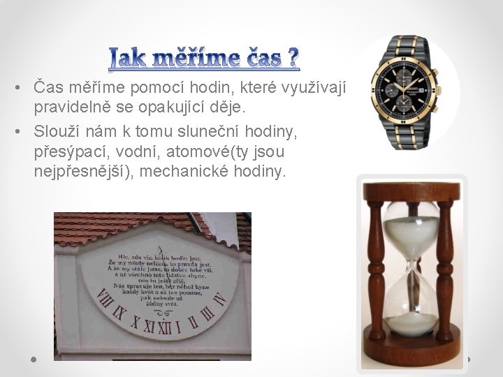 Jak měříme čas ? • Čas měříme pomocí hodin, které využívají pravidelně se opakující