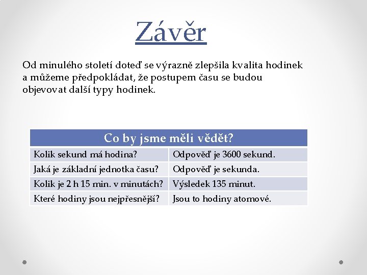 Závěr Od minulého století doteď se výrazně zlepšila kvalita hodinek a můžeme předpokládat, že