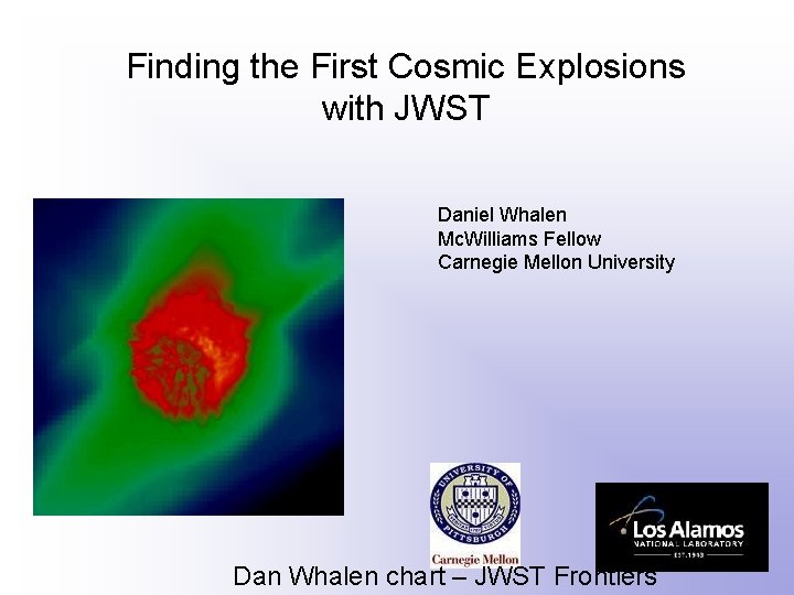 Finding the First Cosmic Explosions with JWST Daniel Whalen Mc. Williams Fellow Carnegie Mellon