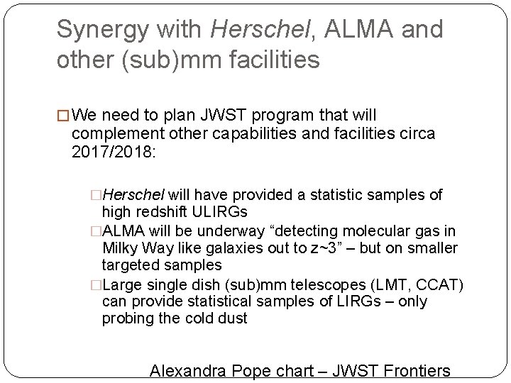 Synergy with Herschel, ALMA and other (sub)mm facilities � We need to plan JWST