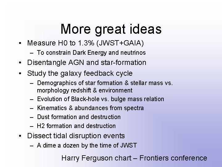 More great ideas • Measure H 0 to 1. 3% (JWST+GAIA) – To constrain