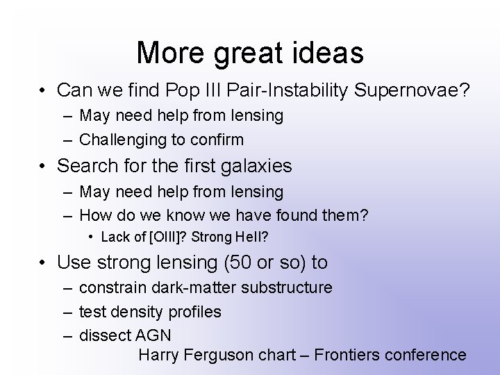 More great ideas • Can we find Pop III Pair-Instability Supernovae? – May need