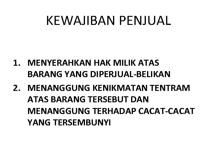KEWAJIBAN PENJUAL 1. MENYERAHKAN HAK MILIK ATAS BARANG YANG DIPERJUAL-BELIKAN 2. MENANGGUNG KENIKMATAN TENTRAM