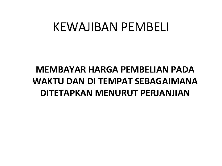 KEWAJIBAN PEMBELI MEMBAYAR HARGA PEMBELIAN PADA WAKTU DAN DI TEMPAT SEBAGAIMANA DITETAPKAN MENURUT PERJANJIAN