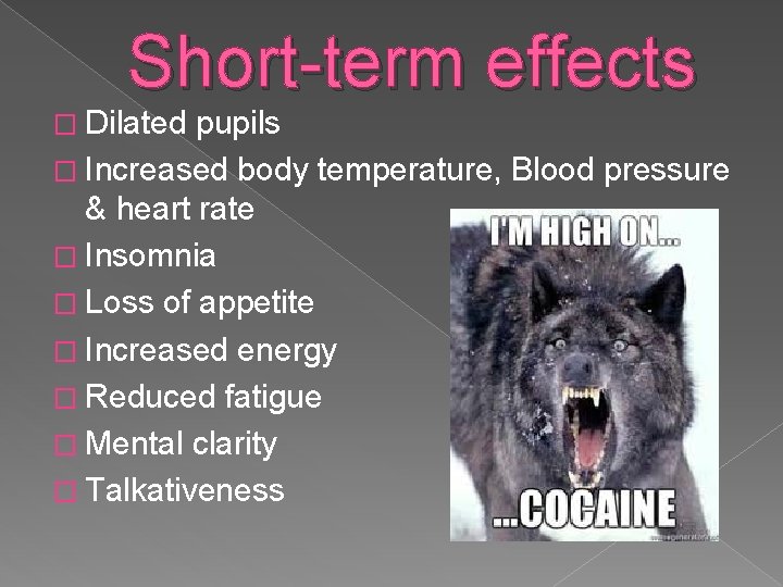 Short-term effects � Dilated pupils � Increased body temperature, Blood pressure & heart rate
