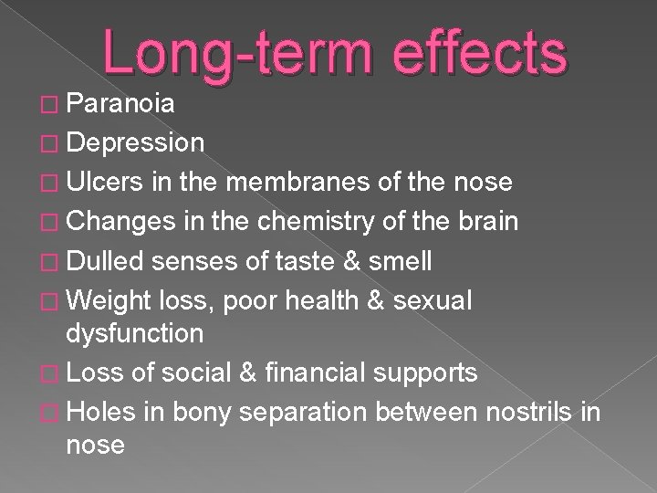 Long-term effects � Paranoia � Depression � Ulcers in the membranes of the nose