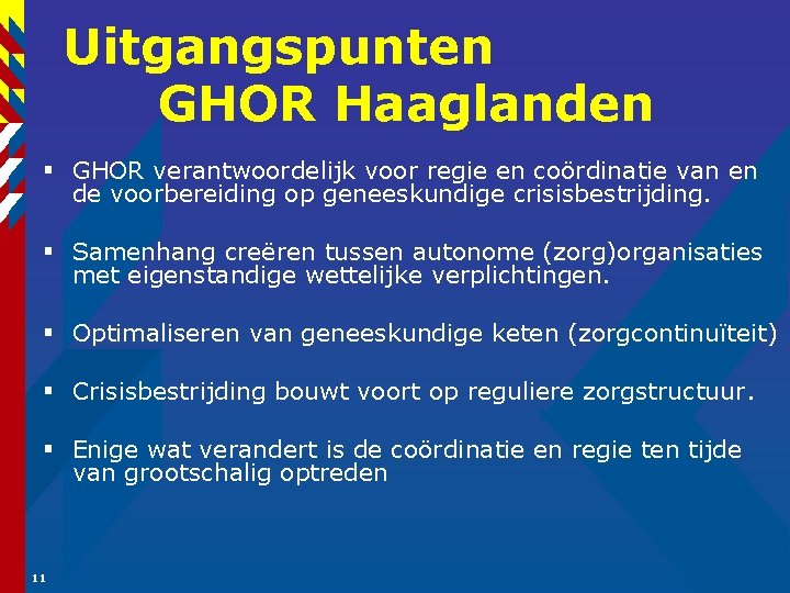 Uitgangspunten GHOR Haaglanden § GHOR verantwoordelijk voor regie en coördinatie van en de voorbereiding