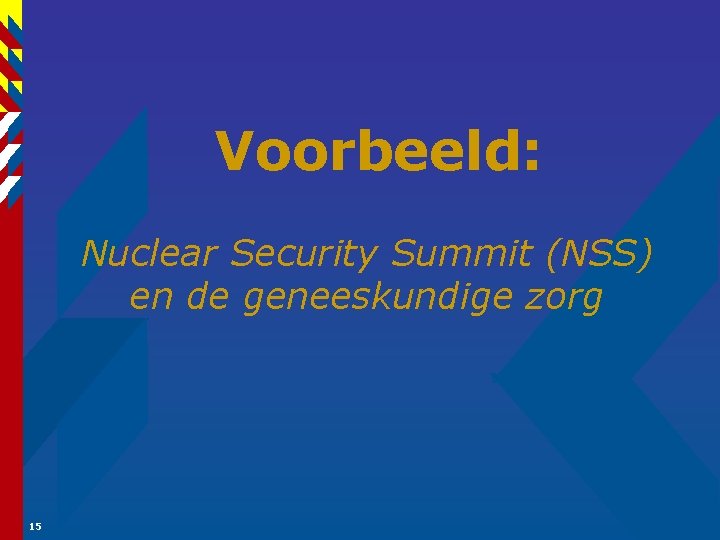 Voorbeeld: Nuclear Security Summit (NSS) en de geneeskundige zorg 15 
