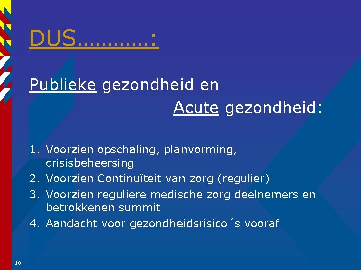 DUS…………: Publieke gezondheid en Acute gezondheid: 1. Voorzien opschaling, planvorming, crisisbeheersing 2. Voorzien Continuïteit