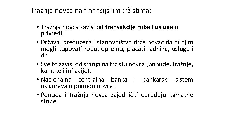 Tražnja novca na finansijskim tržištima: • Tražnja novca zavisi od transakcije roba i usluga Tražnja novca na finansijskim tržištima: • Tražnja novca zavisi od transakcije roba i usluga