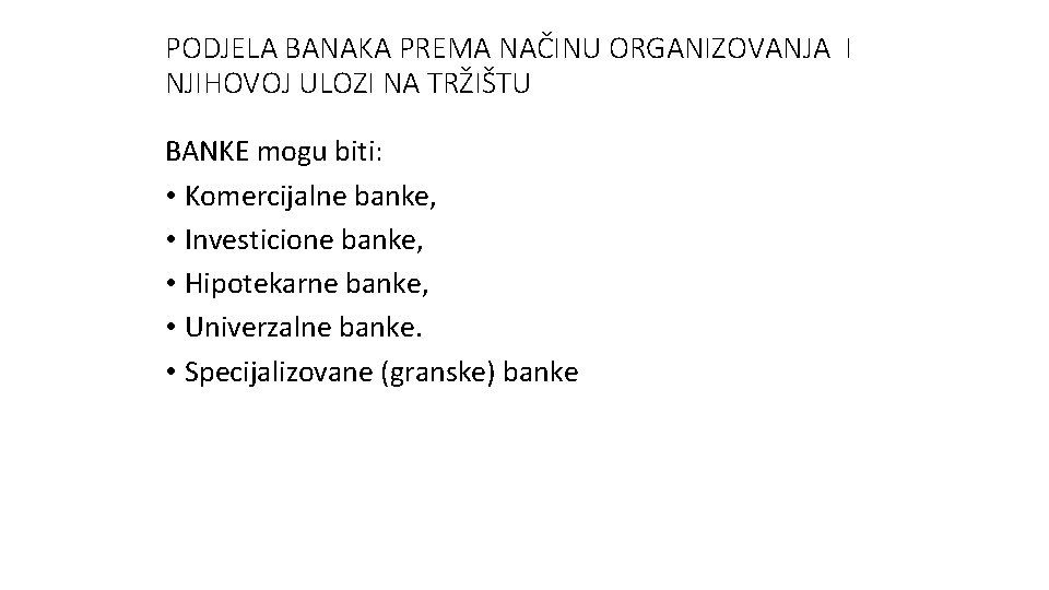 PODJELA BANAKA PREMA NAČINU ORGANIZOVANJA I NJIHOVOJ ULOZI NA TRŽIŠTU BANKE mogu biti: • PODJELA BANAKA PREMA NAČINU ORGANIZOVANJA I NJIHOVOJ ULOZI NA TRŽIŠTU BANKE mogu biti: •