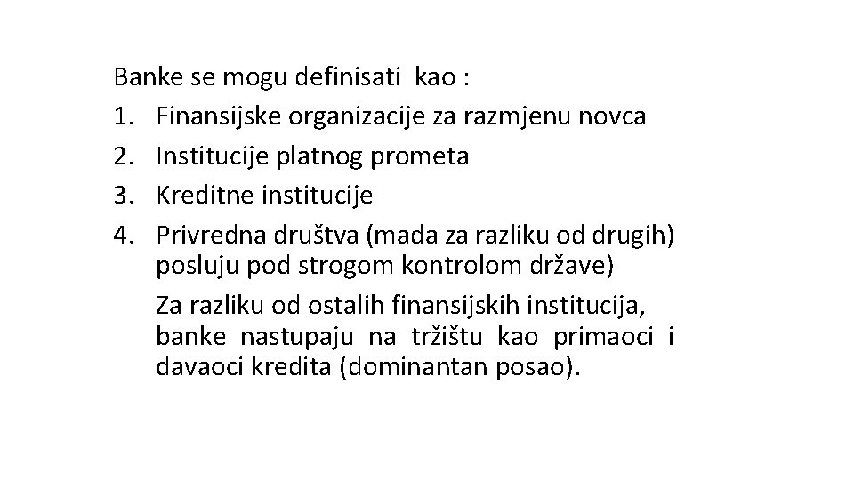 Banke se mogu definisati kao : 1. Finansijske organizacije za razmjenu novca 2. Institucije Banke se mogu definisati kao : 1. Finansijske organizacije za razmjenu novca 2. Institucije