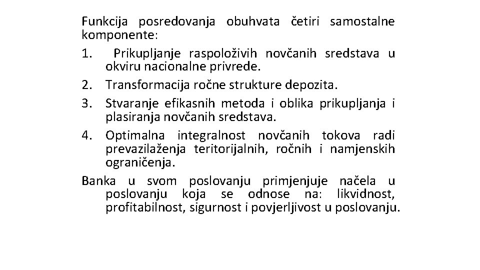 Funkcija posredovanja obuhvata četiri samostalne komponente: 1. Prikupljanje raspoloživih novčanih sredstava u okviru nacionalne Funkcija posredovanja obuhvata četiri samostalne komponente: 1. Prikupljanje raspoloživih novčanih sredstava u okviru nacionalne