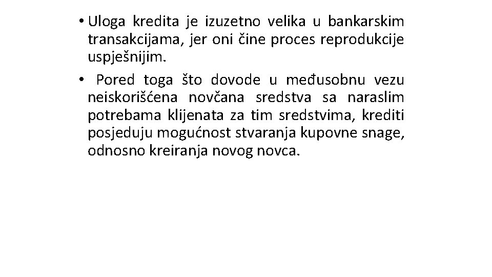 • Uloga kredita je izuzetno velika u bankarskim transakcijama, jer oni čine proces • Uloga kredita je izuzetno velika u bankarskim transakcijama, jer oni čine proces