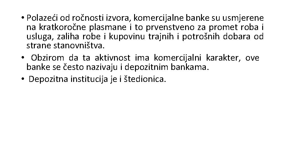 • Polazeći od ročnosti izvora, komercijalne banke su usmjerene na kratkoročne plasmane i • Polazeći od ročnosti izvora, komercijalne banke su usmjerene na kratkoročne plasmane i