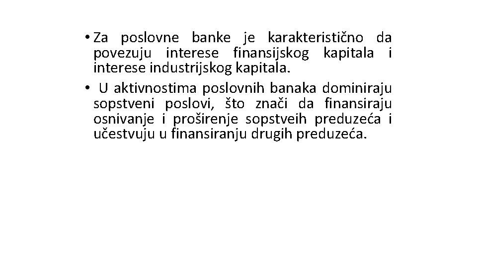 • Za poslovne banke je karakteristično da povezuju interese finansijskog kapitala i interese • Za poslovne banke je karakteristično da povezuju interese finansijskog kapitala i interese