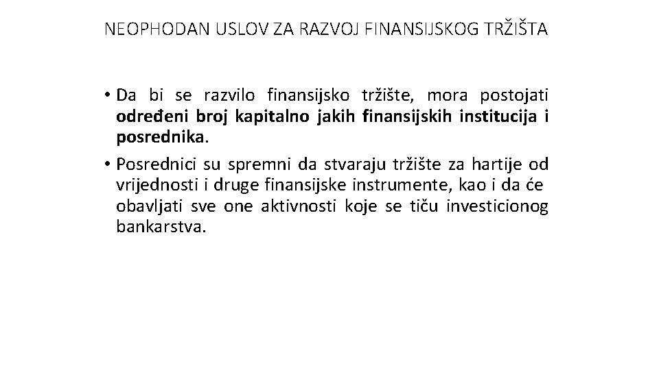 NEOPHODAN USLOV ZA RAZVOJ FINANSIJSKOG TRŽIŠTA • Da bi se razvilo finansijsko tržište, mora NEOPHODAN USLOV ZA RAZVOJ FINANSIJSKOG TRŽIŠTA • Da bi se razvilo finansijsko tržište, mora