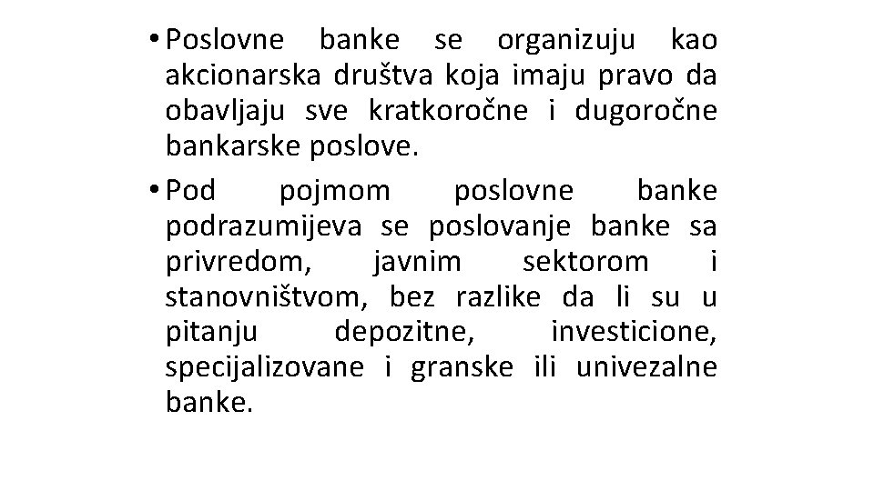 • Poslovne banke se organizuju kao akcionarska društva koja imaju pravo da obavljaju • Poslovne banke se organizuju kao akcionarska društva koja imaju pravo da obavljaju