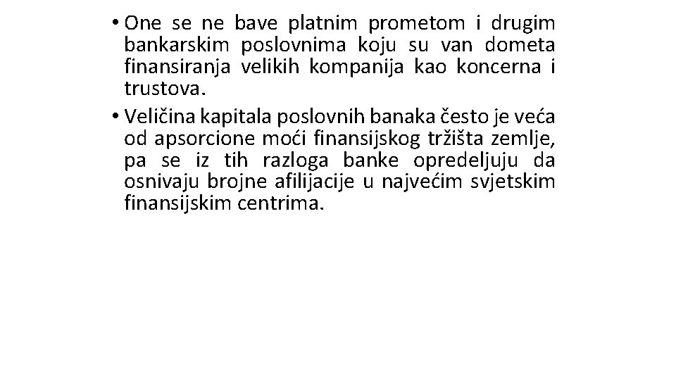 • One se ne bave platnim prometom i drugim bankarskim poslovnima koju su • One se ne bave platnim prometom i drugim bankarskim poslovnima koju su