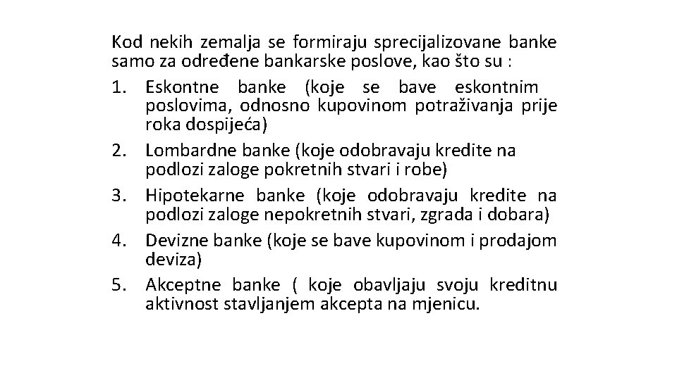 Kod nekih zemalja se formiraju sprecijalizovane banke samo za određene bankarske poslove, kao što Kod nekih zemalja se formiraju sprecijalizovane banke samo za određene bankarske poslove, kao što