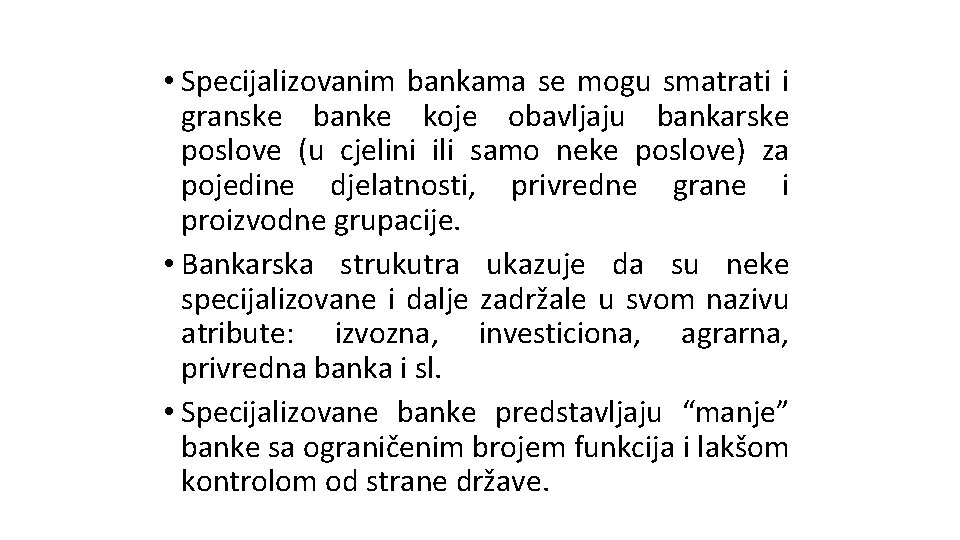• Specijalizovanim bankama se mogu smatrati i granske banke koje obavljaju bankarske poslove • Specijalizovanim bankama se mogu smatrati i granske banke koje obavljaju bankarske poslove