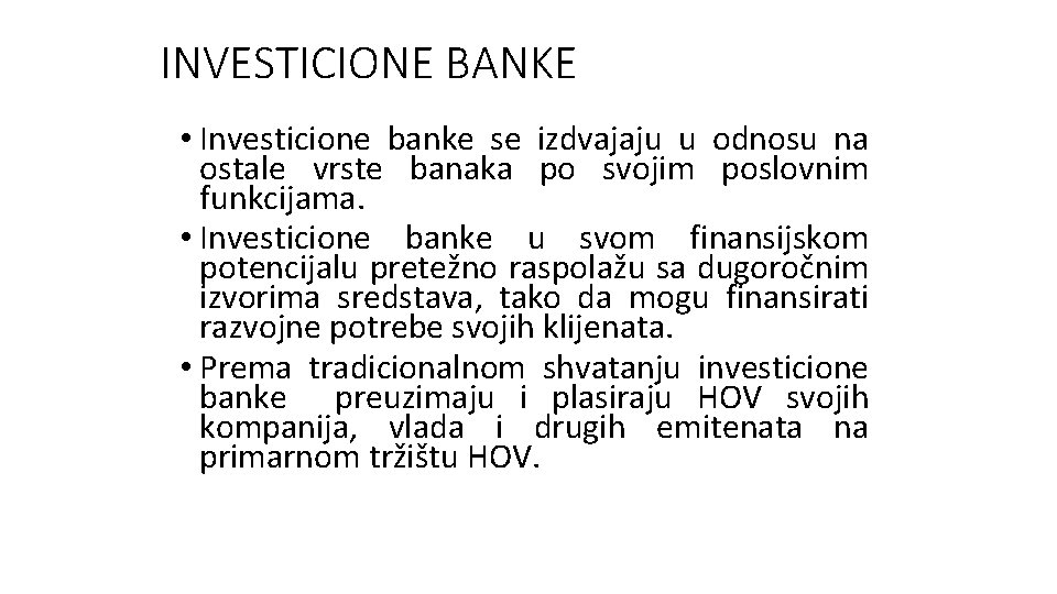 INVESTICIONE BANKE • Investicione banke se izdvajaju u odnosu na ostale vrste banaka po INVESTICIONE BANKE • Investicione banke se izdvajaju u odnosu na ostale vrste banaka po