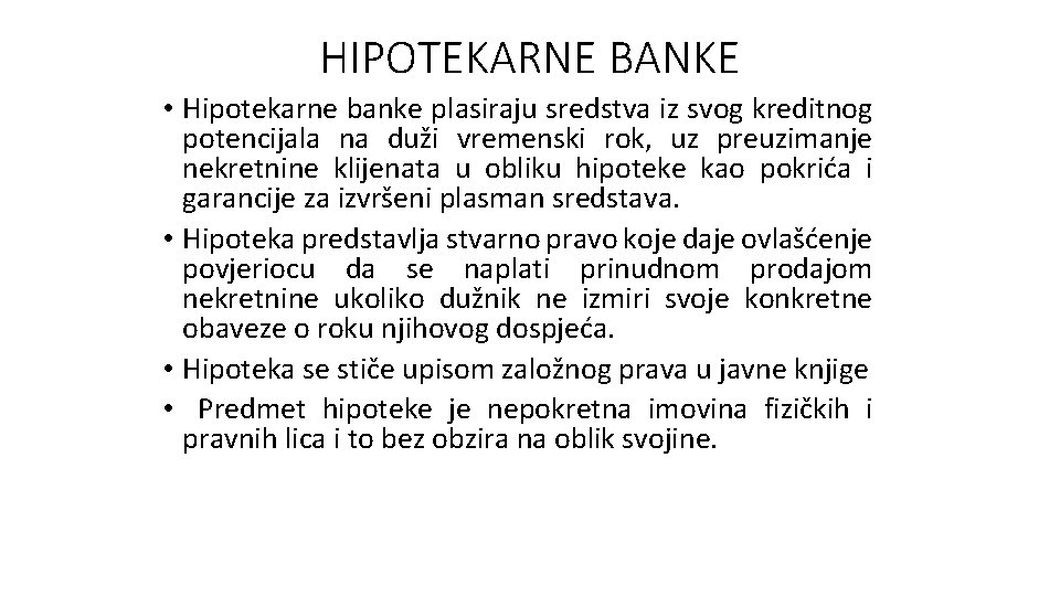 HIPOTEKARNE BANKE • Hipotekarne banke plasiraju sredstva iz svog kreditnog potencijala na duži vremenski HIPOTEKARNE BANKE • Hipotekarne banke plasiraju sredstva iz svog kreditnog potencijala na duži vremenski