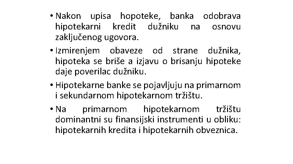 • Nakon upisa hopoteke, banka odobrava hipotekarni kredit dužniku na osnovu zaključenog ugovora. • Nakon upisa hopoteke, banka odobrava hipotekarni kredit dužniku na osnovu zaključenog ugovora.
