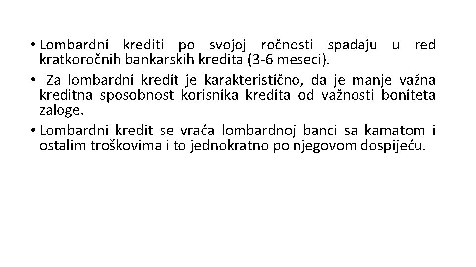 • Lombardni krediti po svojoj ročnosti spadaju u red kratkoročnih bankarskih kredita (3 • Lombardni krediti po svojoj ročnosti spadaju u red kratkoročnih bankarskih kredita (3