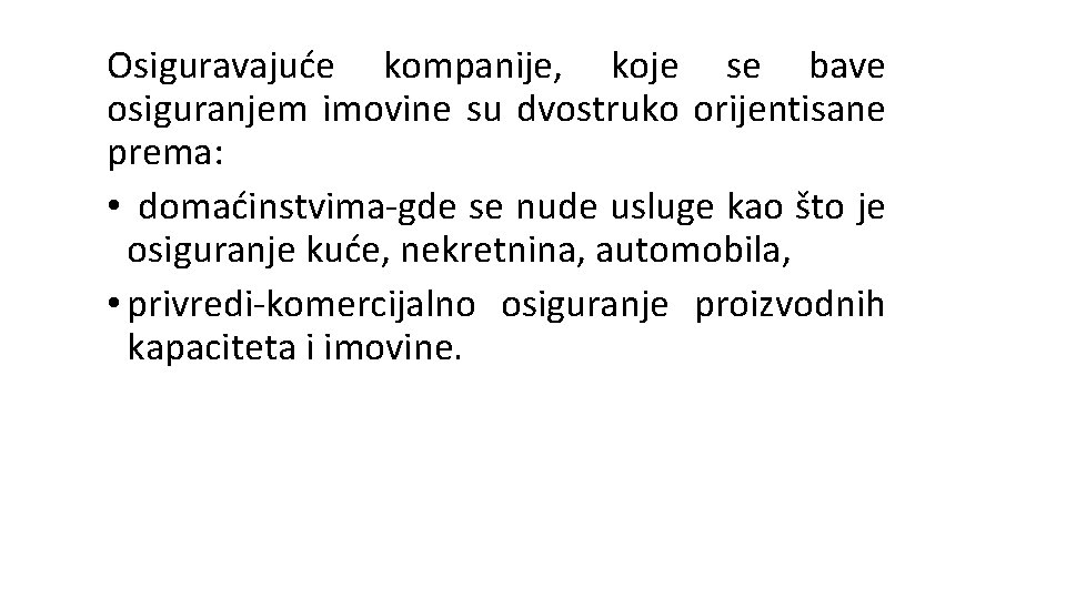 Osiguravajuće kompanije, koje se bave osiguranjem imovine su dvostruko orijentisane prema: • domaćinstvima-gde se Osiguravajuće kompanije, koje se bave osiguranjem imovine su dvostruko orijentisane prema: • domaćinstvima-gde se