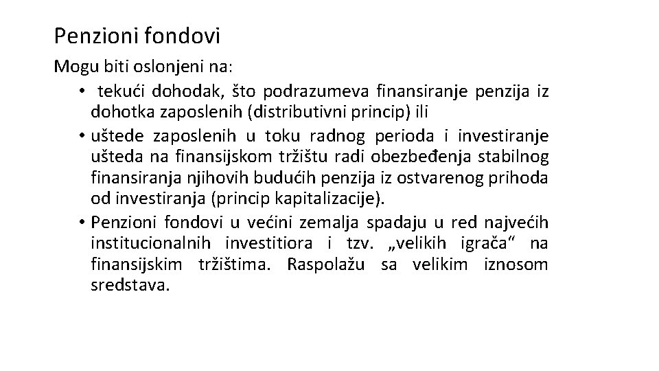Penzioni fondovi Mogu biti oslonjeni na: • tekući dohodak, što podrazumeva finansiranje penzija iz Penzioni fondovi Mogu biti oslonjeni na: • tekući dohodak, što podrazumeva finansiranje penzija iz