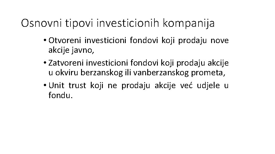 Osnovni tipovi investicionih kompanija • Otvoreni investicioni fondovi koji prodaju nove akcije javno, • Osnovni tipovi investicionih kompanija • Otvoreni investicioni fondovi koji prodaju nove akcije javno, •