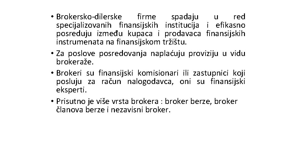 • Brokersko-dilerske firme spadaju u red specijalizovanih finansijskih institucija i efikasno posreduju između • Brokersko-dilerske firme spadaju u red specijalizovanih finansijskih institucija i efikasno posreduju između