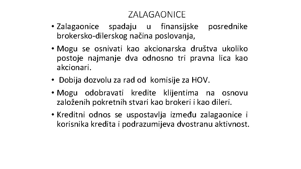 ZALAGAONICE • Zalagaonice spadaju u finansijske posrednike brokersko-dilerskog načina poslovanja, • Mogu se osnivati ZALAGAONICE • Zalagaonice spadaju u finansijske posrednike brokersko-dilerskog načina poslovanja, • Mogu se osnivati