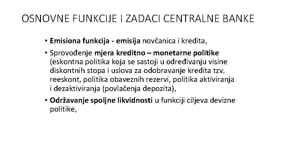 OSNOVNE FUNKCIJE I ZADACI CENTRALNE BANKE • Emisiona funkcija - emisija novčanica i kredita, OSNOVNE FUNKCIJE I ZADACI CENTRALNE BANKE • Emisiona funkcija - emisija novčanica i kredita,