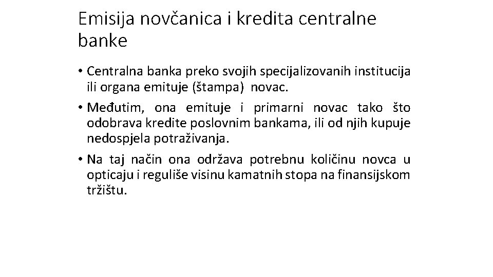 Emisija novčanica i kredita centralne banke • Centralna banka preko svojih specijalizovanih institucija ili Emisija novčanica i kredita centralne banke • Centralna banka preko svojih specijalizovanih institucija ili