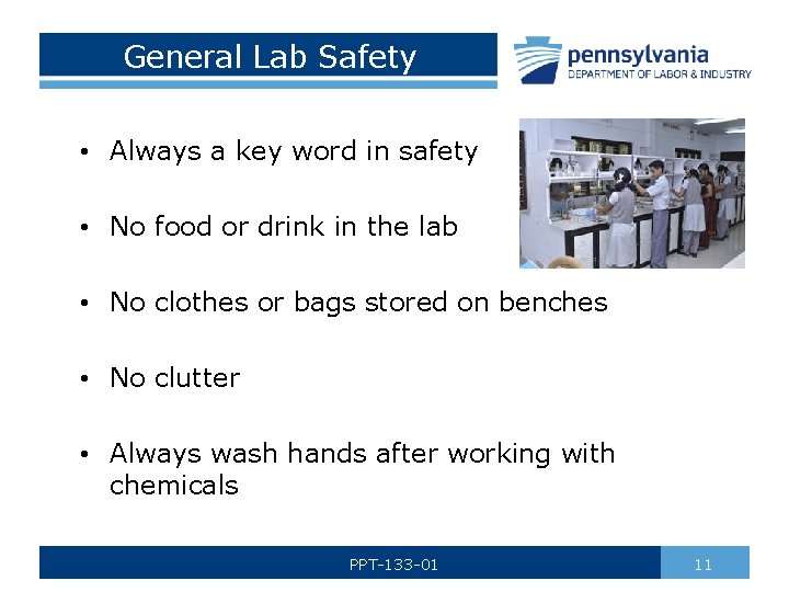 General Lab Safety • Always a key word in safety • No food or