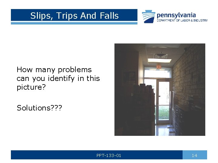 Slips, Trips And Falls How many problems can you identify in this picture? Solutions?