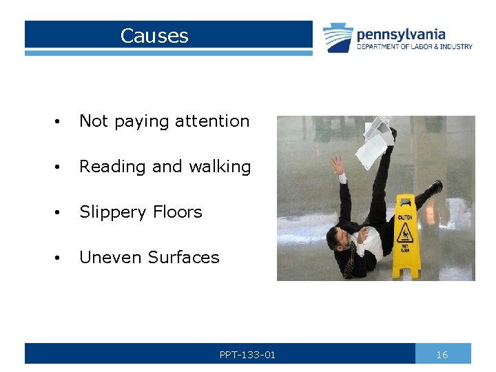 Causes • Not paying attention • Reading and walking • Slippery Floors • Uneven