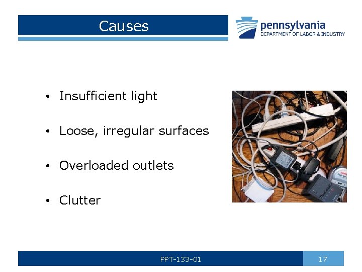 Causes • Insufficient light • Loose, irregular surfaces • Overloaded outlets • Clutter PPT-133