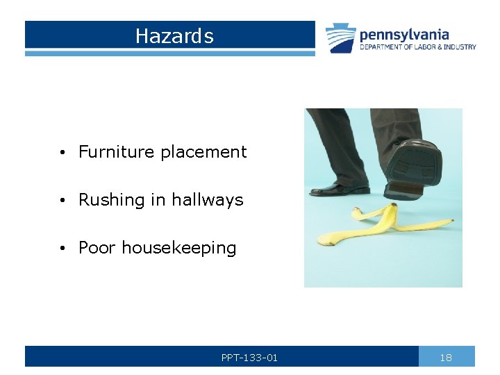  Hazards • Furniture placement • Rushing in hallways • Poor housekeeping PPT-133 -01