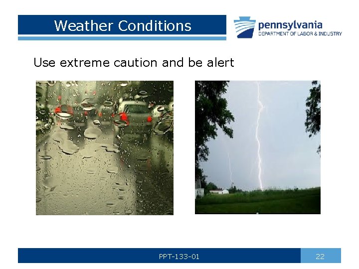 Weather Conditions Use extreme caution and be alert PPT-133 -01 22 