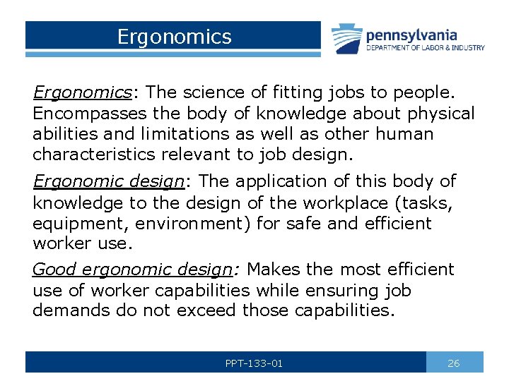 Ergonomics: The science of fitting jobs to people. Encompasses the body of knowledge about