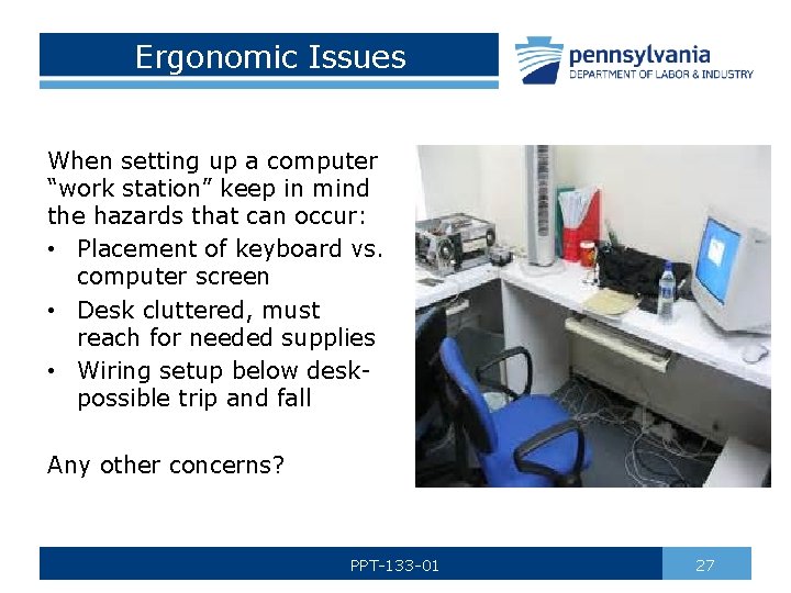 Ergonomic Issues When setting up a computer “work station” keep in mind the hazards